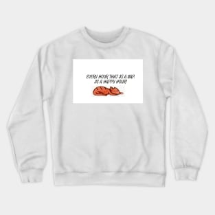 Every Hour That is a Nap is a Happy Hour Crewneck Sweatshirt